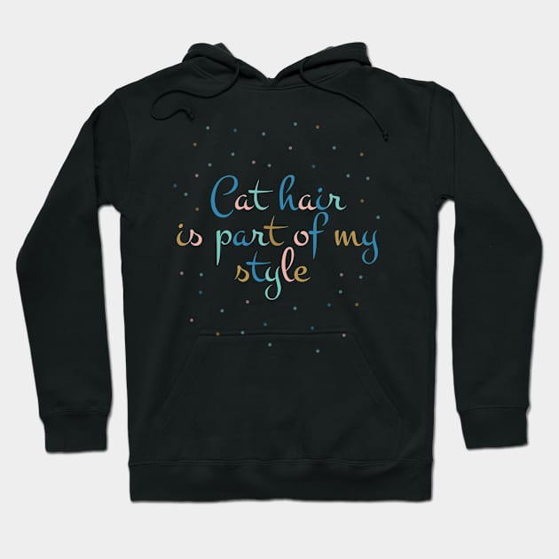 Cat hair is part of my style Hoodie by magenta-dream